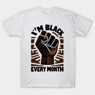 I'm Black Every Month T-Shirt